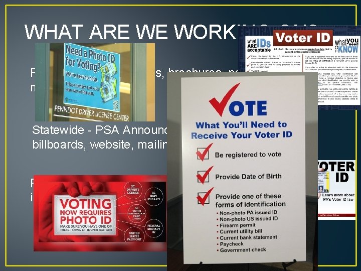 WHAT ARE WE WORKING ON? For pollsites - palmcards, brochures, posters, training materials Statewide