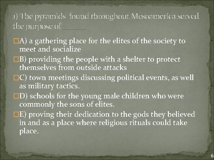 1) The pyramids found throughout Mesoamerica served the purpose of ______ �A) a gathering