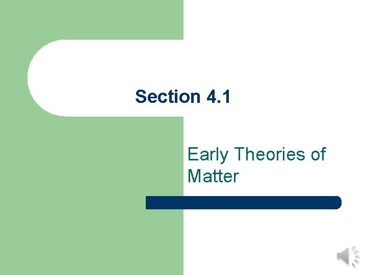 Section 4. 1 Early Theories of Matter 