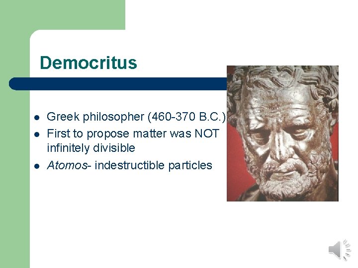 Democritus l l l Greek philosopher (460 -370 B. C. ) First to propose