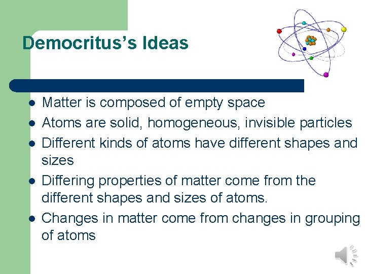 Democritus’s Ideas l l l Matter is composed of empty space Atoms are solid,