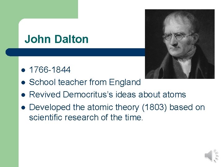 John Dalton l l 1766 -1844 School teacher from England Revived Democritus’s ideas about