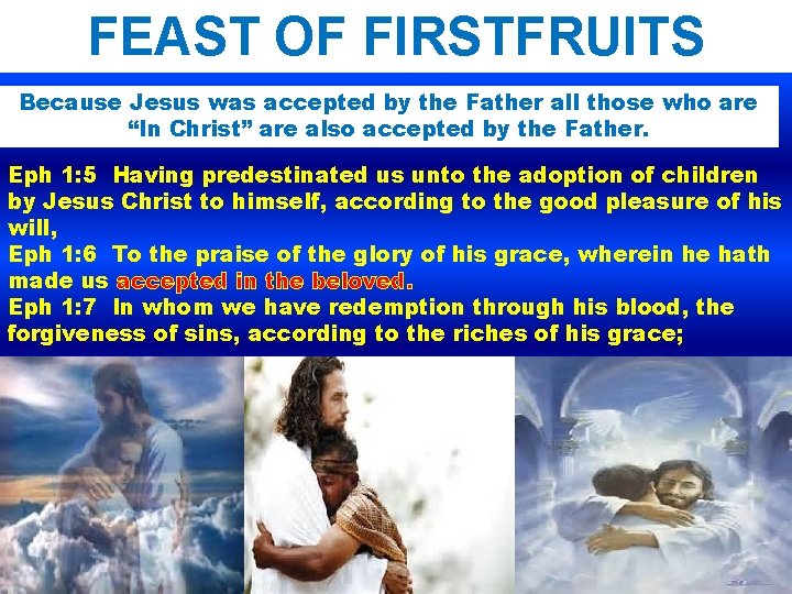 FEAST OF FIRSTFRUITS Because Jesus was accepted by the Father all those who are