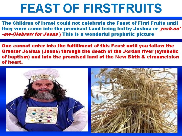 FEAST OF FIRSTFRUITS The Children of Israel could not celebrate the Feast of First