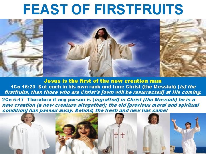 FEAST OF FIRSTFRUITS Jesus is the first of the new creation man 1 Co