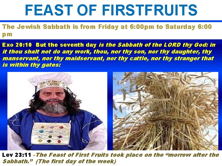 FEAST OF FIRSTFRUITS The Jewish Sabbath is from Friday at 6: 00 pm to