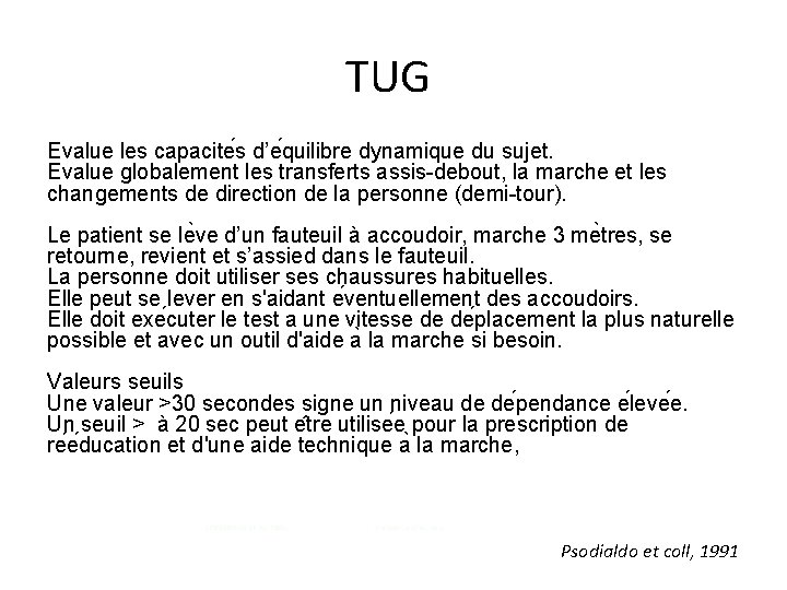 TUG Evalue les capacite s d’e quilibre dynamique du sujet. Evalue globalement les transferts