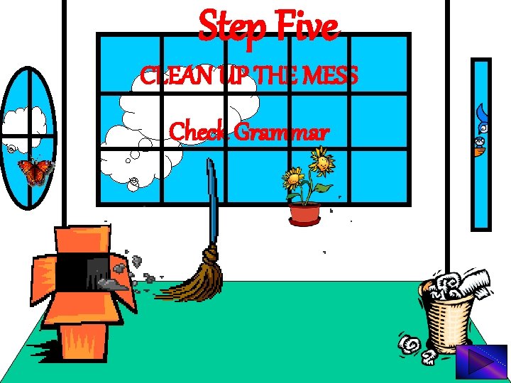 Step Five CLEAN UP THE MESS Check Grammar 