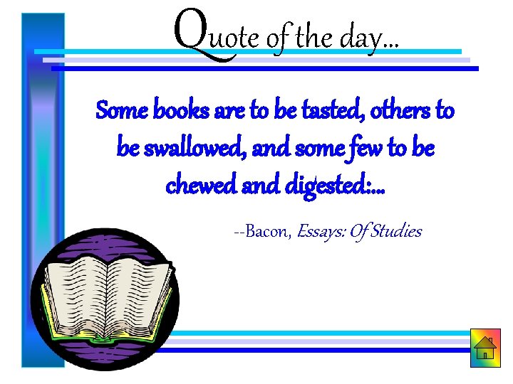 Quote of the day… Some books are to be tasted, others to be swallowed,