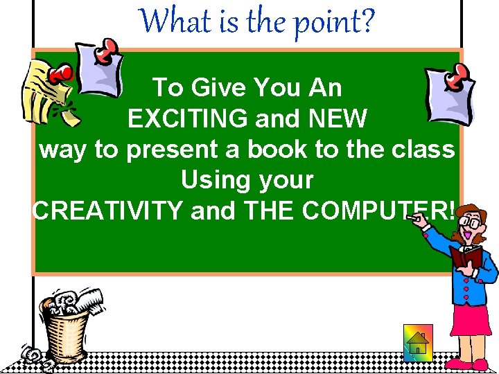 What is the point? To Give You An EXCITING and NEW way to present