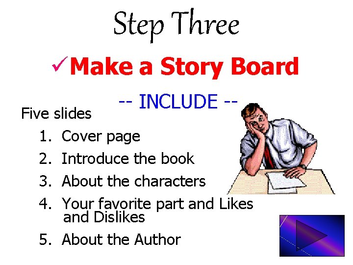 Step Three üMake a Story Board -- INCLUDE -- Five slides 1. Cover page