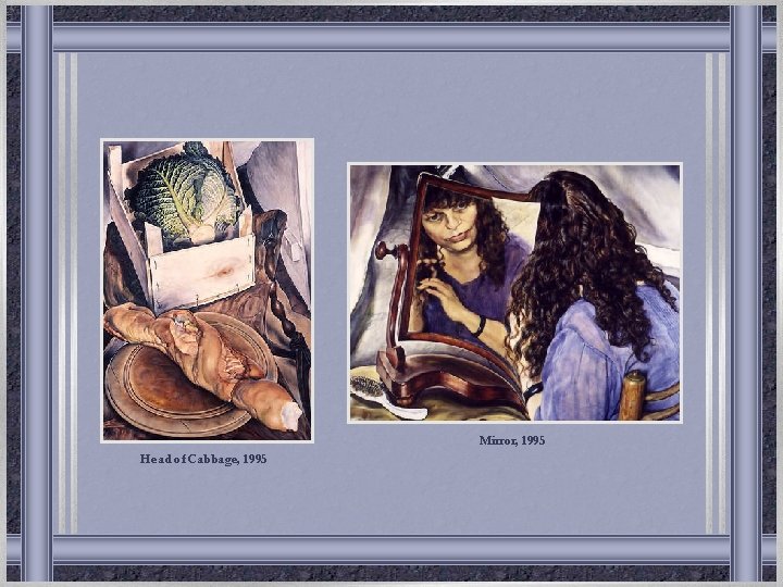 Mirror, 1995 Head of Cabbage, 1995 Mirror, 1995 Head of Cabbage, 1995