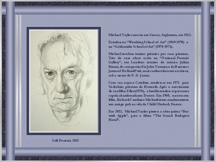 Michael Taylor nasceu em Sussex, Inglaterra, em 1952. Estudou na “Worthing School of Art” Michael Taylor nasceu em Sussex, Inglaterra, em 1952. Estudou na “Worthing School of Art”
