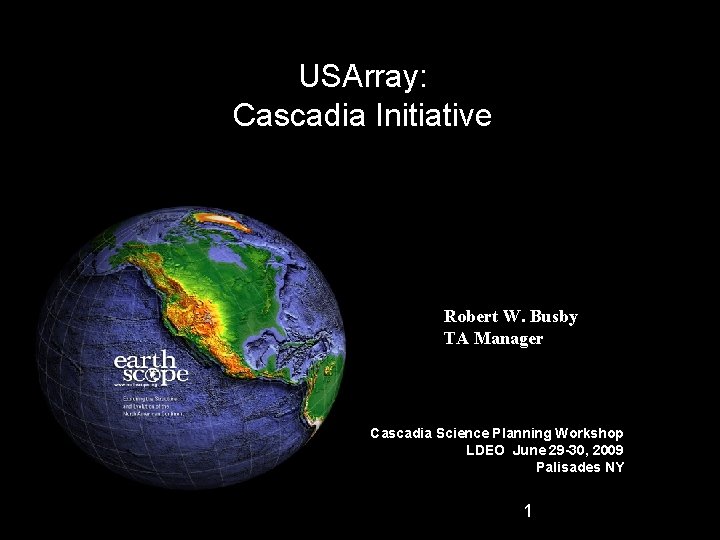 USArray: Cascadia Initiative Robert W. Busby TA Manager Cascadia Science Planning Workshop LDEO June