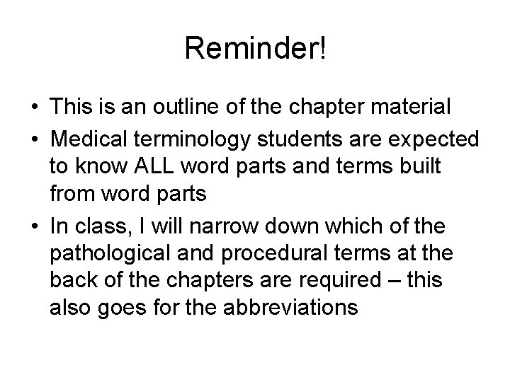 Reminder! • This is an outline of the chapter material • Medical terminology students