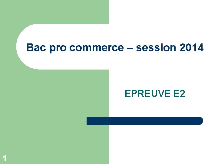Bac pro commerce – session 2014 EPREUVE E 2 1 