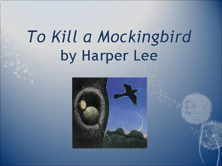 To Kill a Mockingbird by Harper Lee 