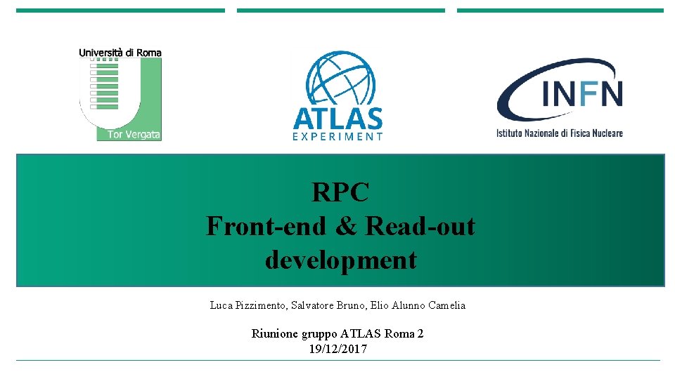 RPC Front-end & Read-out development Luca Pizzimento, Salvatore Bruno, Elio Alunno Camelia Riunione gruppo