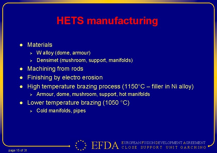 HETS manufacturing ● Materials Ø Ø W alloy (dome, armour) Densimet (mushroom, support, manifolds)