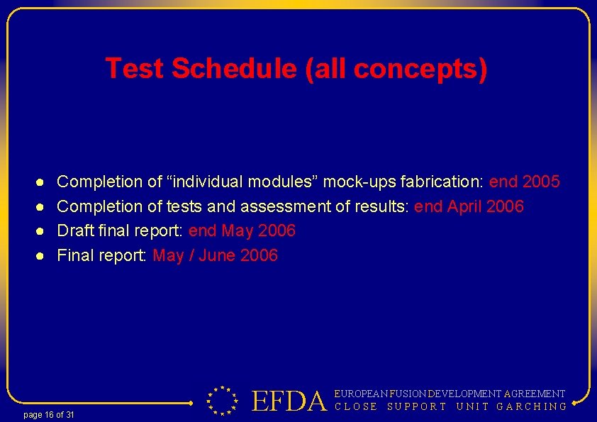Test Schedule (all concepts) ● ● Completion of “individual modules” mock-ups fabrication: end 2005