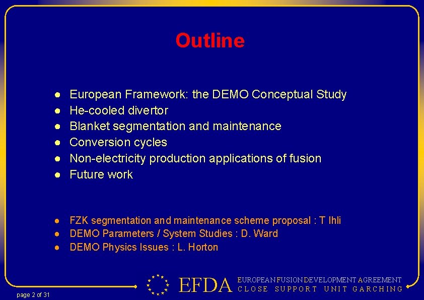 Outline ● ● ● European Framework: the DEMO Conceptual Study He-cooled divertor Blanket segmentation