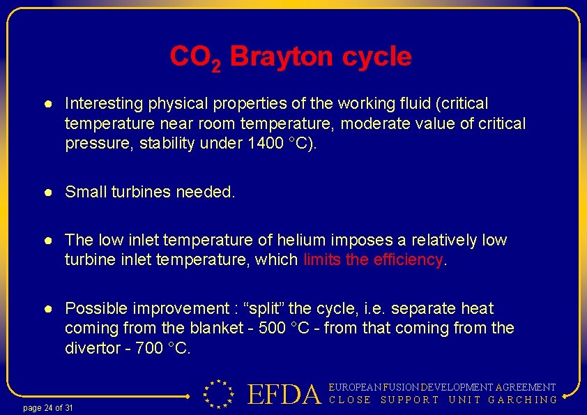 CO 2 Brayton cycle ● Interesting physical properties of the working fluid (critical temperature