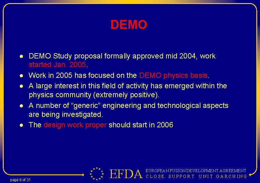DEMO ● DEMO Study proposal formally approved mid 2004, work started Jan. 2005. ●