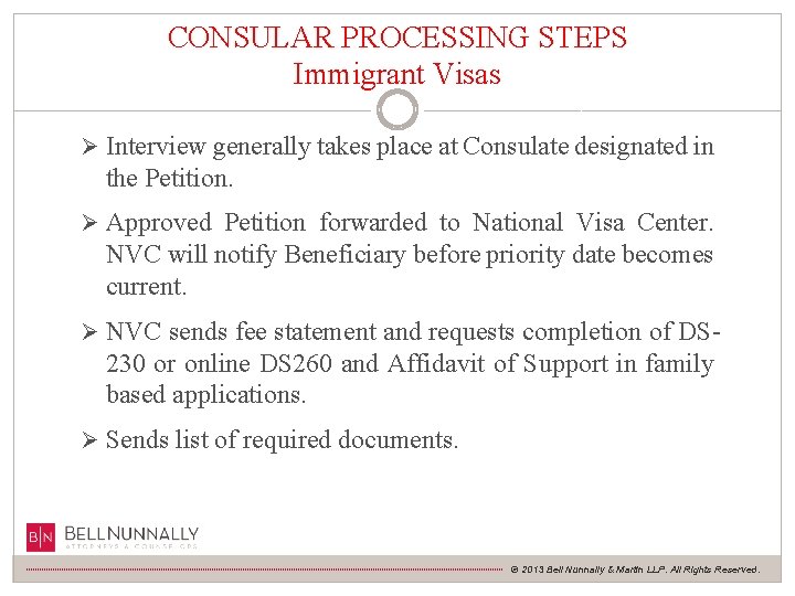 CONSULAR PROCESSING STEPS Immigrant Visas Ø Interview generally takes place at Consulate designated in