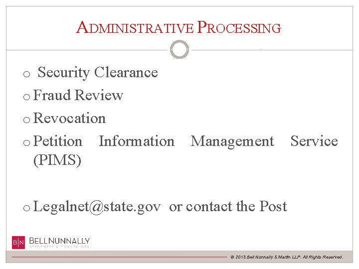 ADMINISTRATIVE PROCESSING o Security Clearance o Fraud Review o Revocation o Petition Information Management