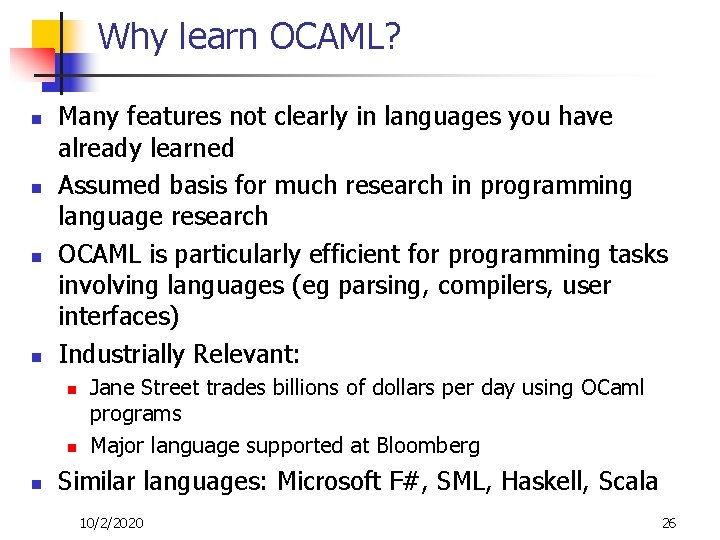 Why learn OCAML? n n Many features not clearly in languages you have already