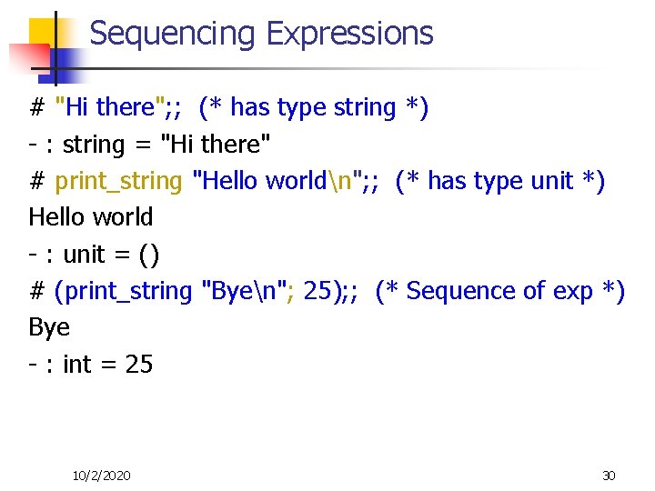 Sequencing Expressions # "Hi there"; ; (* has type string *) - : string