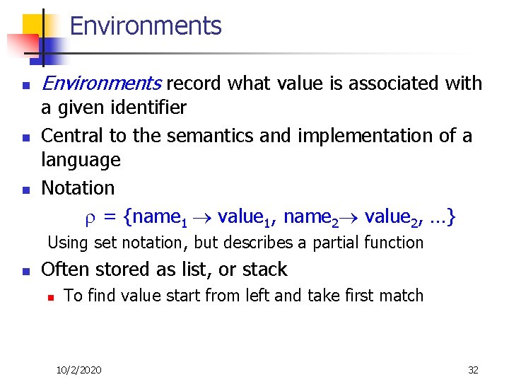 Environments n n n Environments record what value is associated with a given identifier