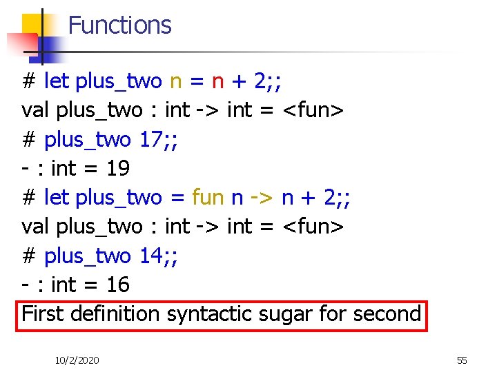 Functions # let plus_two n = n + 2; ; val plus_two : int