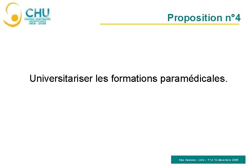 Proposition n° 4 Universitariser les formations paramédicales. XIes Assises – Lille – 11 &