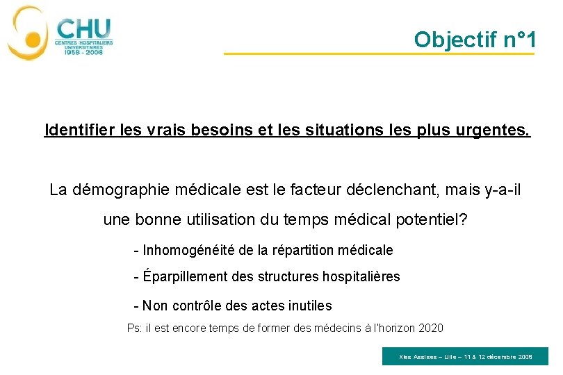 Objectif n° 1 Identifier les vrais besoins et les situations les plus urgentes. La