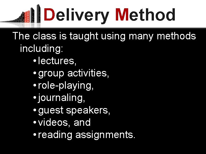Delivery Method The class is taught using many methods including: • lectures, • group