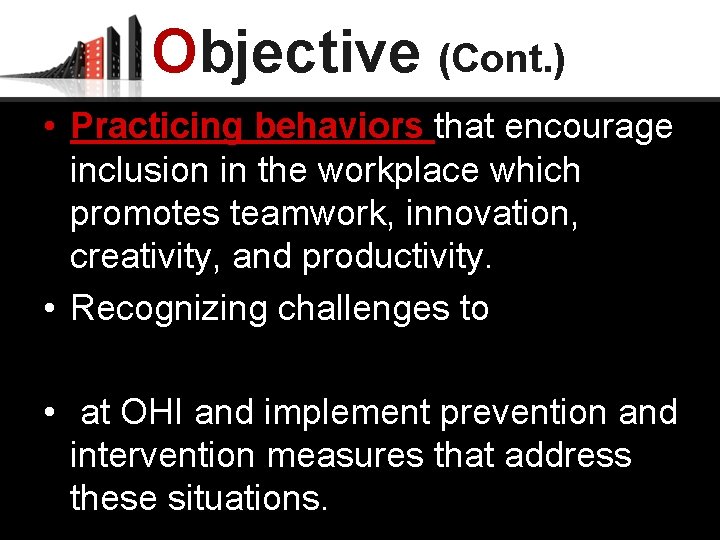 Objective (Cont. ) • Practicing behaviors that encourage inclusion in the workplace which promotes