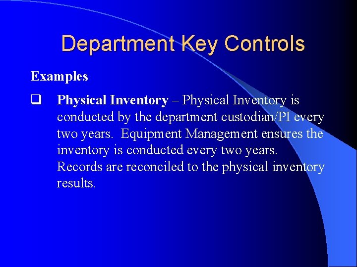 Department Key Controls Examples q Physical Inventory – Physical Inventory is conducted by the