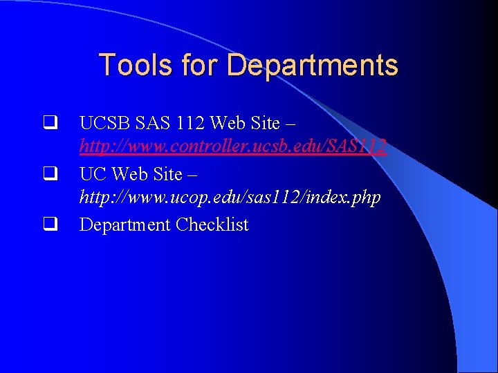 Tools for Departments q q q UCSB SAS 112 Web Site – http: //www.