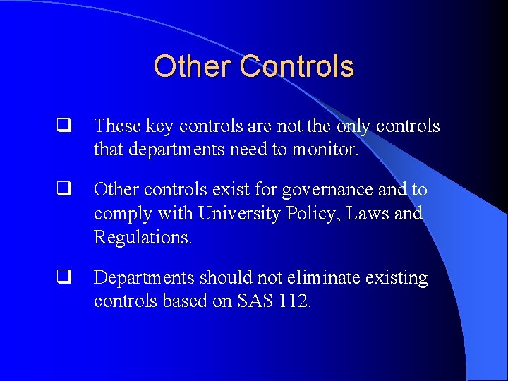 Other Controls q These key controls are not the only controls that departments need