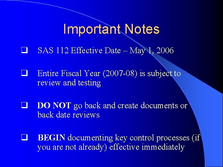 Important Notes q SAS 112 Effective Date – May 1, 2006 q Entire Fiscal