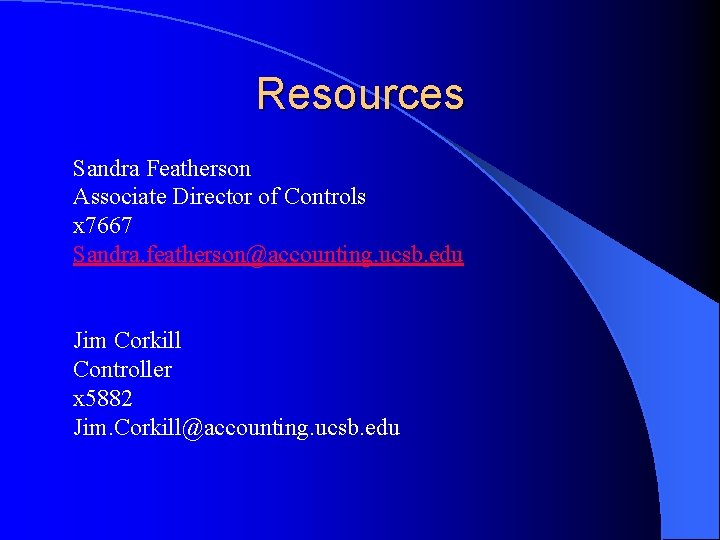 Resources Sandra Featherson Associate Director of Controls x 7667 Sandra. featherson@accounting. ucsb. edu Jim