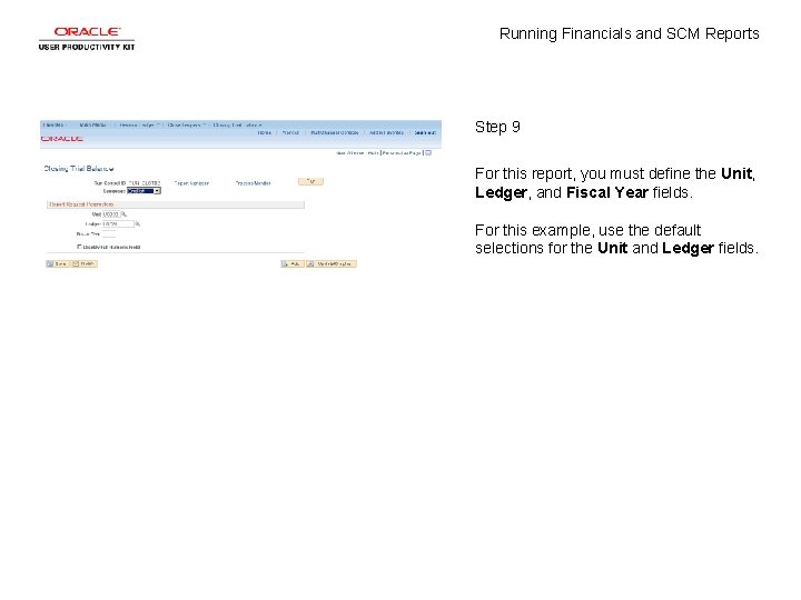 Running Financials and SCM Reports Step 9 For this report, you must define the