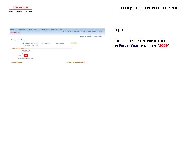 Running Financials and SCM Reports Step 11 Enter the desired information into the Fiscal