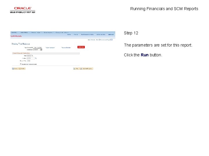 Running Financials and SCM Reports Step 12 The parameters are set for this report.