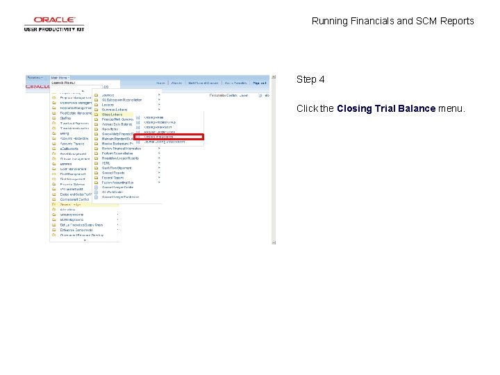 Running Financials and SCM Reports Step 4 Click the Closing Trial Balance menu. 