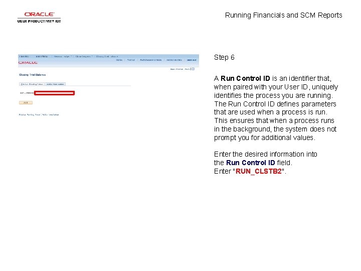 Running Financials and SCM Reports Step 6 A Run Control ID is an identifier