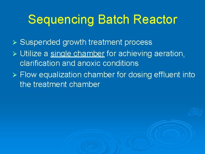 Sequencing Batch Reactor Suspended growth treatment process Ø Utilize a single chamber for achieving