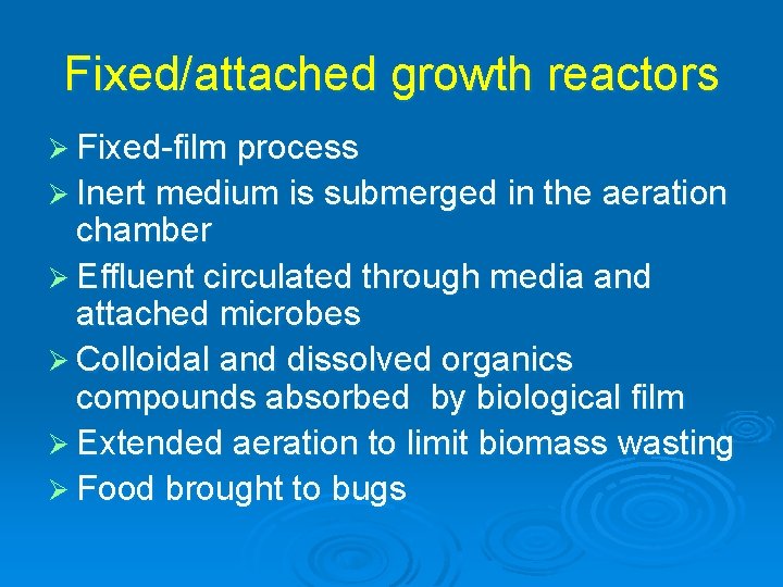 Fixed/attached growth reactors Ø Fixed-film process Ø Inert medium is submerged in the aeration
