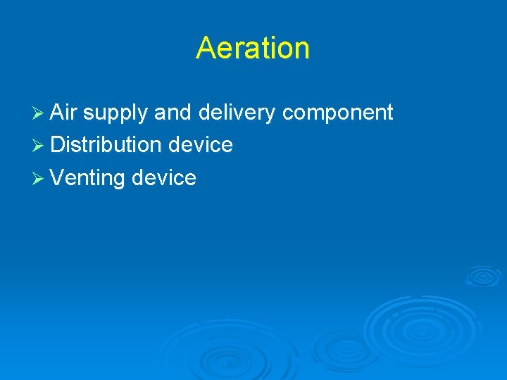 Aeration Ø Air supply and delivery component Ø Distribution device Ø Venting device 